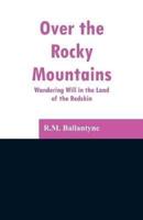 Over the Rocky Mountains: Wandering Will in the Land of the Redskin