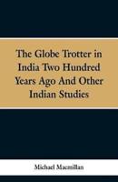 The Globe Trotter in India Two Hundred Years Ago, and Other Indian Studies