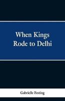 When Kings Rode to Delhi