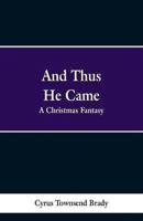 And Thus He Came: A Christmas Fantasy