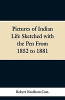 Pictures of Indian Life Sketched with the Pen From 1852 to 1881.