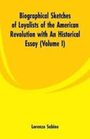 Biographical Sketches of Loyalists of the American Revolution with An Historical Essay : (Volume I)