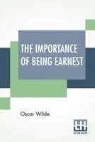 The Importance Of Being Earnest: A Trivial Comedy For Serious People