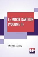 Le Morte Darthur (Volume II): Sir Thomas Malory'S Book Of King Arthur And Of His Noble Knights Of The Round Table. The Text Of Caxton Edited, With An Introduction By Sir Edward Strachey, Bart.