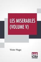 Les Miserables (Volume V): Vol. V. - Jean Valjean, Translated From The French By Isabel F. Hapgood