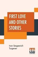 First Love And Other Stories: Translated From The Russian By Isabel F. Hapgood