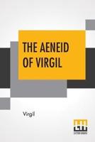 The Aeneid Of Virgil: Translated Into English By J. W. Mackail