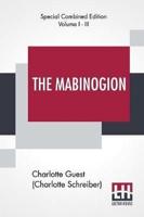 The Mabinogion (Complete): Translated From The Red Book Of Hergest By Lady Charlotte Guest, Edited By Owen M. Edwards