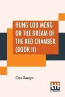 Hung Lou Meng Or The Dream Of The Red Chamber (Book II): A Chinese Novel In Two Books - Book I, Translated By H. Bencraft Joly