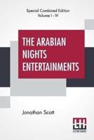 The Arabian Nights Entertainments (Complete): The "Aldine" Edition Of The Arabian Nights Entertainments From The Text Of Dr. Jonathan Scott Illustrated By S. L. Wood; Revised and Corrected by Jonathan Scott