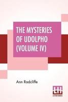 The Mysteries Of Udolpho (Volume IV): A Romance Interspersed With Some Pieces Of Poetry
