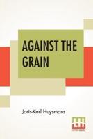 Against The Grain: Translated By John Howard