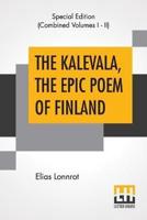 The Kalevala, The Epic Poem Of Finland (Complete): Translated By John Martin Crawford