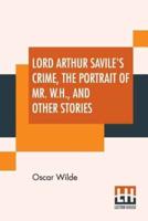 Lord Arthur Savile's Crime, The Portrait Of Mr. W. H. And Other Stories