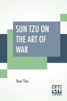 Sun Tzu On The Art Of War: The Oldest Military Treatise In The World Translated From The Chinese With Introduction And Critical Notes By Lionel Giles