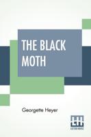 The Black Moth: A Romance Of The XVIII Century