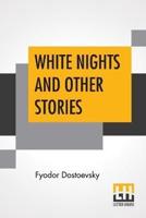 White Nights And Other Stories: Translated From The Russian By Constance Garnett