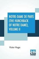 Notre-Dame De Paris (The Hunchback Of Notre Dame), Volume II: Translated By Isabel F. Hapgood
