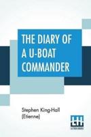 The Diary Of A U-Boat Commander: With An Introduction And Explanatory Notes By Etienne
