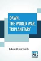 Dawn, The World War, Triplanetary: First Of The Famous Lensman Series