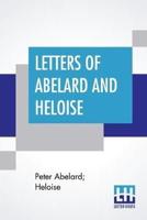 Letters Of Abelard And Heloise: With The Poem Of Eloisa By Mr. Pope. And, The Poem Of Abelard By Mrs. Madan. Translated From The Latin By Anonymous & Edited By Pierre Bayle