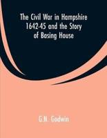 The Civil War in Hampshire 1642-45 and the Story of Basing House
