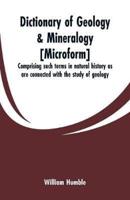 Dictionary of geology & mineralogy [microform] : comprising such terms in natural history as are connected with the study of geology