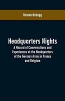 Headquarters Nights: A Record of Conversations and Experiences at the Headquarters of the German Army in France and Belgium