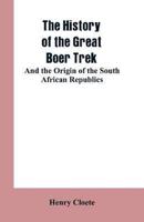 The history of the great Boer trek : and the origin of the South African republics