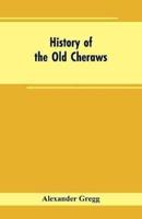 History of the Old Cheraws: Containing an Account of the Aborigines of the Pedee, the First White Settlements, Their Subsequent Progress, Civil Changes, the Struggle of the Revolution, and Growth of the Country Afterward, Extending from about A.D. 1730 to