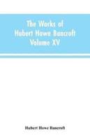 The Works of Hubert Howe Bancroft: Volume XV: History of the North Mexican States and Texas - Vol. I 1531-1800