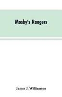 Mosby's Rangers: A Record Of The Operations Of The Forty-Third Battalion Of Virginia Cavalry From Its Organization To The Surrender