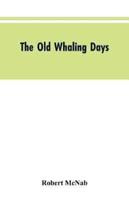 The Old Whaling Days: A History of Southern New Zealand from 1830 to 1840