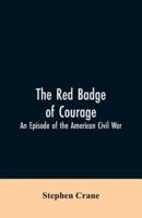 The Red Badge of Courage: An Episode of the American Civil War