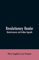 Revolutionary reader; reminiscences and Indian legends