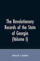 The Revolutionary records of the State of Georgia (Volume I)