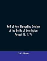 Roll of New Hampshire Soldiers at the Battle of Bennington, August 16, 1777