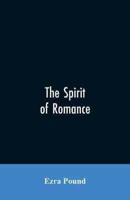 The spirit of romance; an attempt to define somewhat the charm of the pre-renaissance literature of Latin Europe