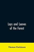 Lays and leaves of the forest; a collection of poems, and historical, genealogical & biographical essays and sketches, relating chiefly to men and things connected with the royal forest of Knaresborough