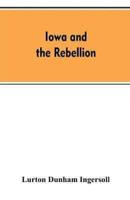 Iowa and the rebellion. A history of the troops furnished by the state of Iowa to the volunteer armies of the Union, which conquered the great Southern Rebellion of 1861-5