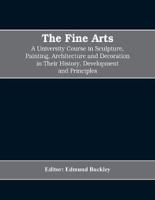 The Fine Arts; a University Course in Sculpture, Painting, Architecture and Decoration in Their History, Development and Principles (Volume I)