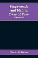 Stage-coach and mail in days of yore : A picturesque history of the coaching age (Volume II)