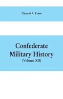 Confederate Military History: A Library of Confederate States History, Written by Distinguished Men of the South (Volume XII)