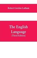 The English Language: Late Fellow of King's College, Cambridge; Fellow of the Royal College Of Physicians, London; Member of the Ethnological Society, New York; Late Professor of the English Language And Literature, University College, London (Third Editi