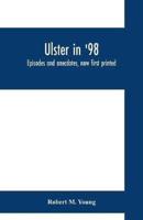Ulster in '98 : episodes and anecdotes, now first printed