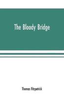 The Bloody Bridge: And Other Papers Relating to the Insurrection of 1641 (Sir Phelim O'neill's Rebellion)