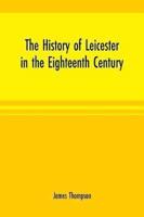 The history of Leicester in the eighteenth century