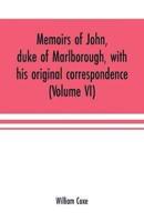 Memoirs of John, duke of Marlborough, with his original correspondence: collected from the family records at Blenheim, and other authentic sources; illustrated with portraits, maps and military plans (Volume VI)