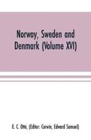 Norway, Sweden and Denmark (Volume XVI)