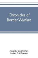 Chronicles of border warfare : or, a history of the settlement by the whites, of northwestern Virginia, and of the Indian wars and massacres, in that section of the state